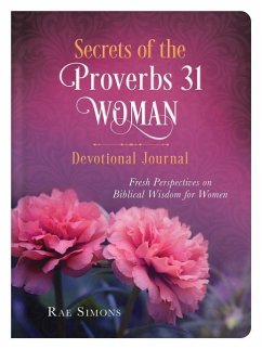 Secrets of the Proverbs 31 Woman Devotional Journal: Fresh Perspectives on Biblical Wisdom for Women - Simons, Rae