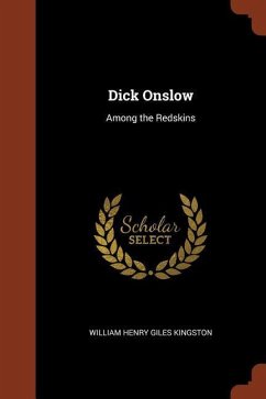 Dick Onslow: Among the Redskins - Kingston, William Henry Giles