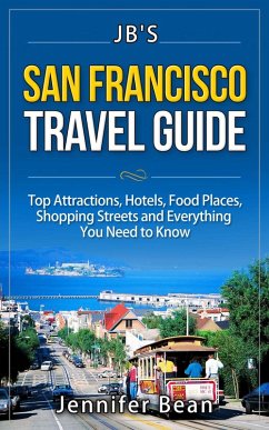 San Francisco Travel Guide: Top Attractions, Hotels, Food Places, Shopping Streets, and Everything You Need to Know (JB's Travel Guides) (eBook, ePUB) - Bean, Jennifer
