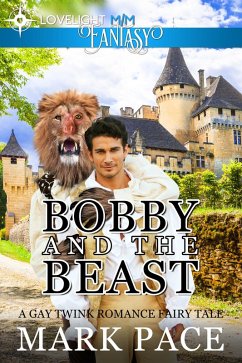 Bobby and the Beast: A Gay Twink Romance Fairy Tale (eBook, ePUB) - Pace, Mark; Grant, Matthew W.