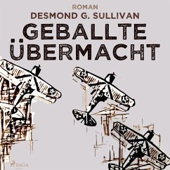 Geballte Übermacht - Fliegergeschichten 9 (Ungekürzt) (MP3-Download) - Sullivan, Desmond G.