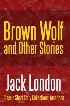 Brown Wolf and Other Stories (eBook, ePUB) - London, Jack