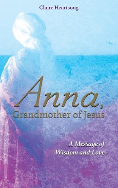 Anna, Grandmother of Jesus (eBook, ePUB) - Heartsong, Claire; Clemett, Claire Ann