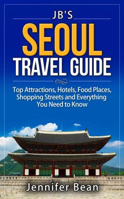 Seoul Travel Guide: Top Attractions, Hotels, Food Places, Shopping Streets, and Everything You Need to Know (eBook, ePUB) - Bean, Jennifer