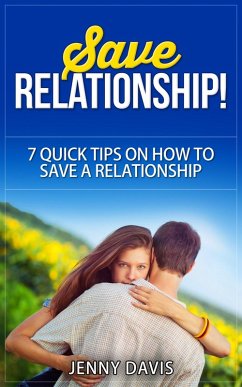 Save Relationship! 7 Quick Tips on How to Save a Relationship. (eBook, ePUB) - Davis, Jenny