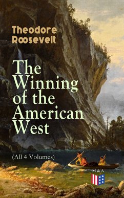 The Winning of the American West (All 4 Volumes) (eBook, ePUB) - Roosevelt, Theodore