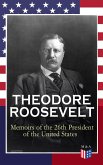 THEODORE ROOSEVELT - Memoirs of the 26th President of the United States (eBook, ePUB)