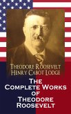 The Complete Works of Theodore Roosevelt (eBook, ePUB)