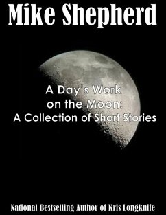 A Day's Work on the Moon: A Collection of Short Stories (eBook, ePUB) - Shepherd, Mike