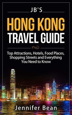Hong Kong Travel Guide: Top Attractions, Hotels, Food Places, Shopping Streets, and Everything You Need to Know (JB's Travel Guides) (eBook, ePUB) - Bean, Jennifer