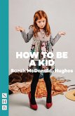 How To Be A Kid (NHB Modern Plays) (eBook, ePUB)