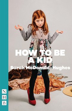How To Be A Kid (NHB Modern Plays) (eBook, ePUB) - McDonald-Hughes, Sarah