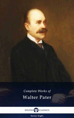 Delphi Complete Works of Walter Pater (Illustrated) (eBook, ePUB) - Pater, Walter