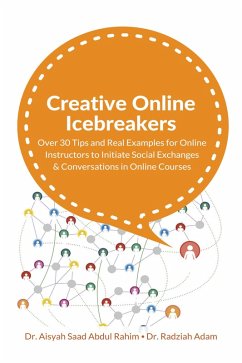 Creative Online Icebreakers: Over 30 Tips and Real Examples for Online Instructors to Initiate Social Exchanges and Conversations in Online Courses (eBook, ePUB) - Saad, Aisyah; Adam, Radziah