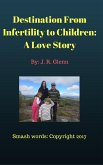 Destination From Infertility to Children: A Love Story (eBook, ePUB) Destination From Infertility to Children: A Love Story (eBook, ePUB)