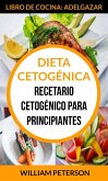 Dieta Cetogénica. Recetario cetogénico para principiantes (Libro de cocina: Adelgazar) (eBook, ePUB)
