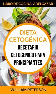 Dieta Cetogénica. Recetario cetogénico para principiantes (Libro de cocina: Adelgazar) (eBook, ePUB) - Peterson, William