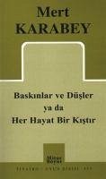 Baskinlar ve Düsler ya da Her Hayat Bir Kistir - Karabey, Mert