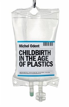 Childbirth in the Age of Plastics - Odent, Michel