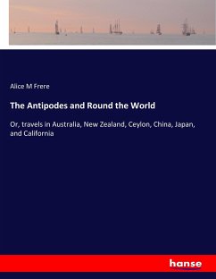 The Antipodes and Round the World - Frere, Alice M