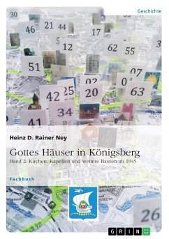 Gottes Häuser in Königsberg. Band 2: Kirchen, Kapellen und weitere Bauten ab 1945 - Ney, Heinz D. Rainer