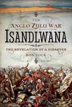 The Anglo Zulu War - Isandlwana - Lock, Ron