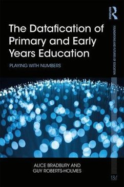 The Datafication of Primary and Early Years Education - Bradbury, Alice; Roberts-Holmes, Guy