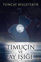 Timucin ve Ay Isigi - Bilgetekin, Tuncay