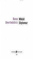 Buna Devrilebiliriz - Söylemez, Mikail