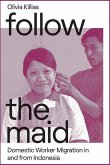 Follow the Maid: Domestic Worker Migration from Indonesia Follow the Maid: Domestic Worker Migration from Indonesia