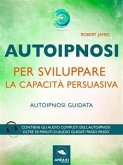 Autoipnosi per sviluppare la capacità persuasiva (eBook, ePUB)