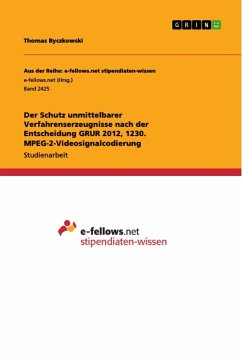 Der Schutz unmittelbarer Verfahrenserzeugnisse nach der Entscheidung GRUR 2012, 1230. MPEG-2-Videosignalcodierung - Byczkowski, Thomas