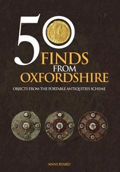 50 Finds from Oxfordshire: Objects from the Portable Antiquities Scheme - Byard, Anni