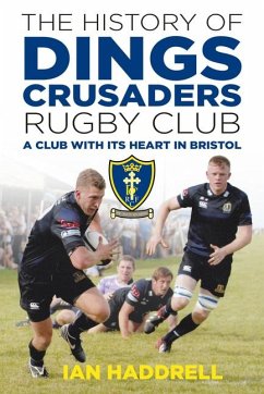 The History of Dings Crusaders Rugby Club: A Club with Its Heart in Bristol - Haddrell, Ian