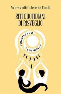 Riti quotidiani di Risveglio. Seminare luce ogni giorno - Zurlini, Andrea; Ronchi, Federica