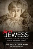 Dirty Jewess: A Woman's Courageous Journey to Religious and Political Freedom