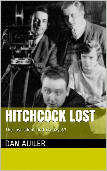 Hitchcock Lost The Lost Silent Hitchcock and Frenzy 67 (eBook, ePUB)