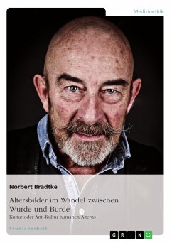 Altersbilder im Wandel zwischen Würde und Bürde: Kultur oder Anti-Kultur humanen Alterns (eBook, ePUB) - Bradtke, Norbert