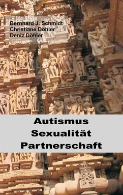 Autismus - Sexualität - Partnerschaft - Schmidt, Bernhard J.;Döhler, Christiane;Döhler, Deniz