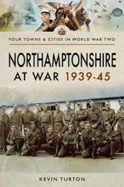 Northamptonshire at War 1939 - 1945 - Turton, Kevin
