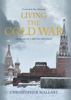 Living the Cold War: Memoirs of a British Diplomat - Mallaby, Christopher