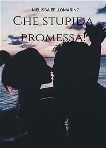 Che stupida promessa! (eBook, ePUB) - Bellomarino, Melissa