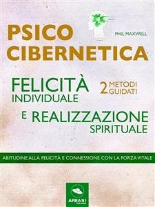 Psicocibernetica. Felicità individuale e realizzazione spirituale (eBook, ePUB) - Maxwell, Phil