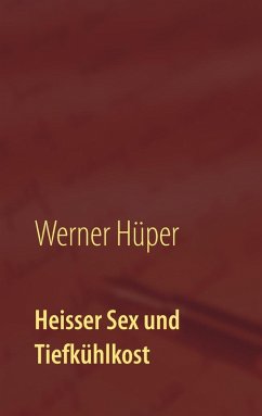 Heisser Sex und Tiefkühlkost (eBook, ePUB)