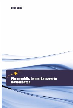 Phrenophils bemerkenswerte Geschichten - Weiss, Peter