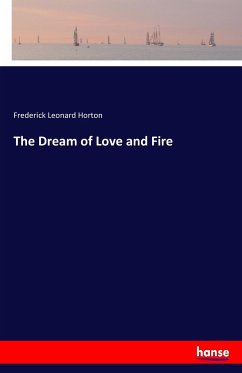 The Dream of Love and Fire - Horton, Frederick Leonard