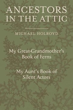 Ancestors in the Attic - Holroyd, Michael
