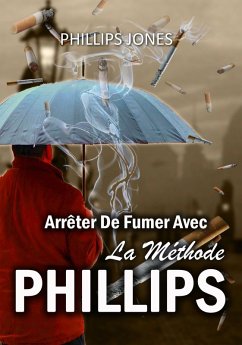 Arreter De Fumer Avec La Methode PHILLIPS (eBook, ePUB) - Jones, Phillips