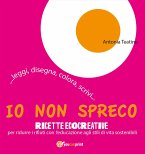 Io non spreco. Disegna, colora leggi per una educazione agli stili di vita sostenibili (eBook, ePUB)