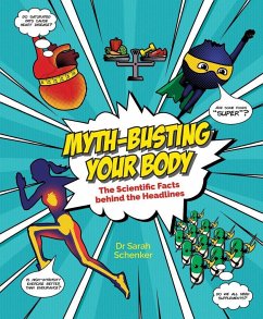 Myth-Busting Your Body: The Scientific Facts Behind the Headlines - Schenker, Sarah